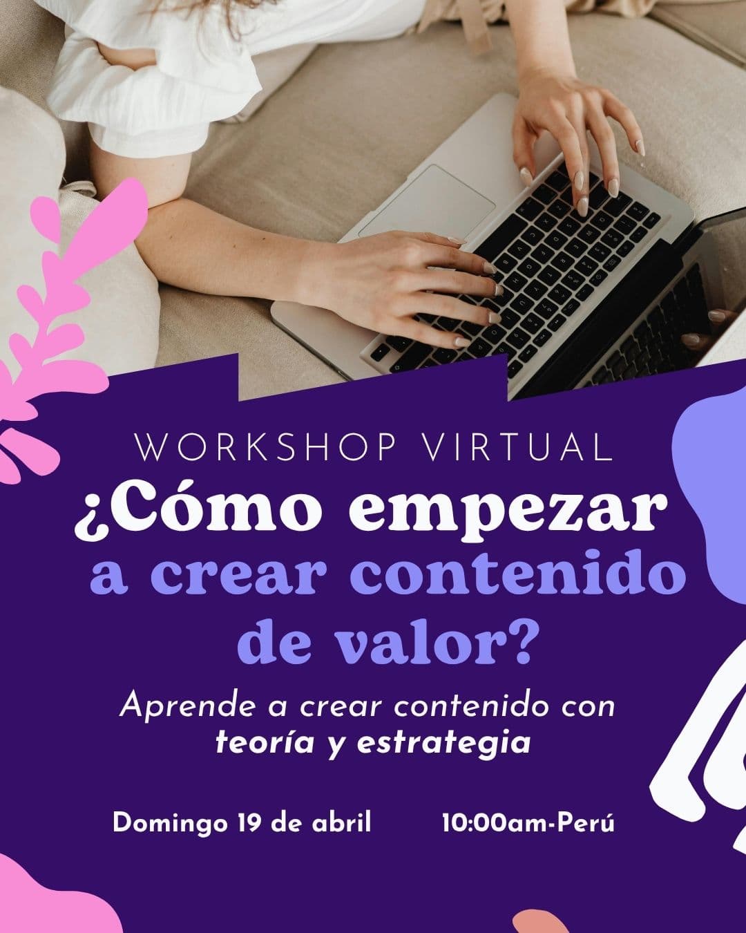 Workshop Virtual     ¿Cómo empezar a crear contenido de valor?